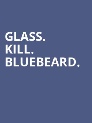 Glass. Kill. Bluebeard. at Royal Court Theatre